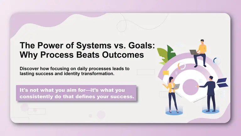 The Power of Systems vs. Goals: Why Process Beats Outcomes