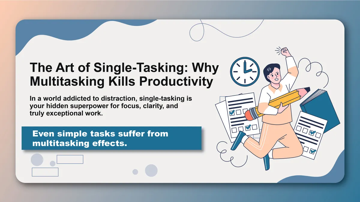 The Art of Single-Tasking: Why Multitasking Kills Productivity