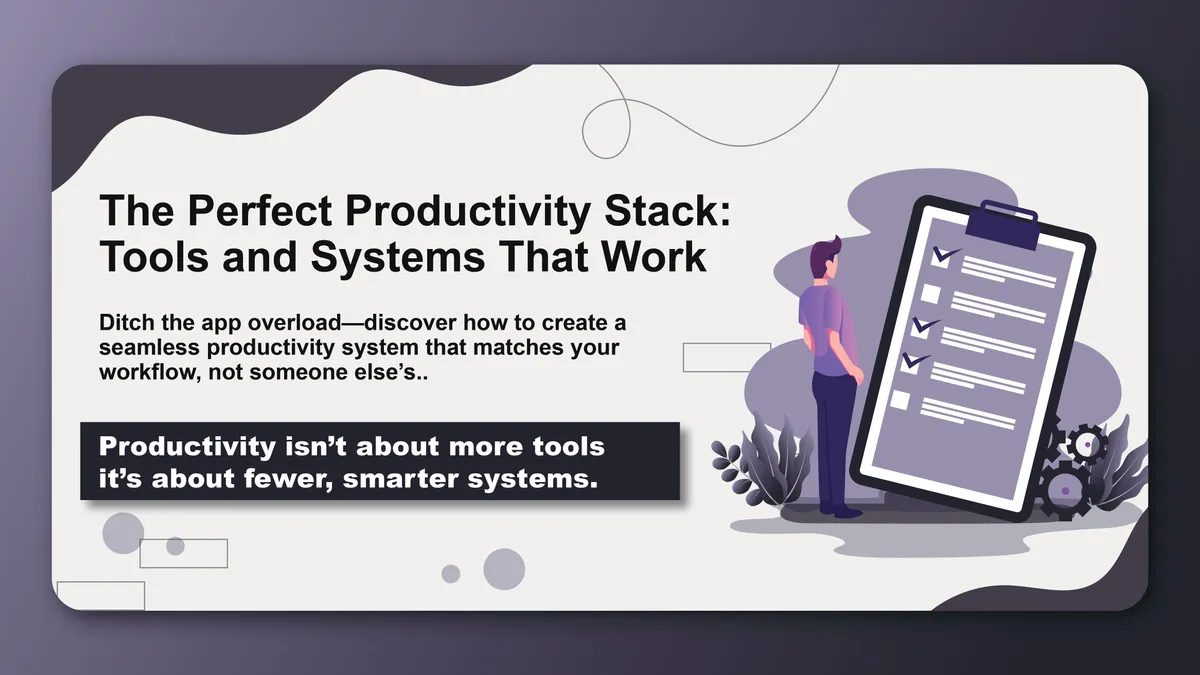 The Perfect Productivity Stack: Tools and Systems That Work