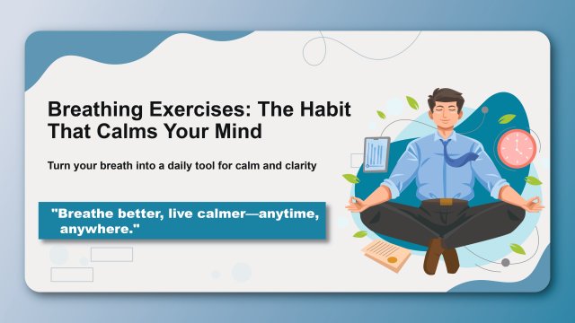 Breathing Exercises: The Habit That Calms Your Mind