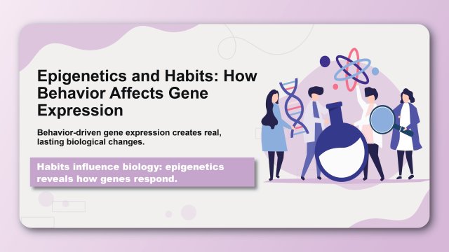Epigenetics and Habits: How Behavior Affects Gene Expression