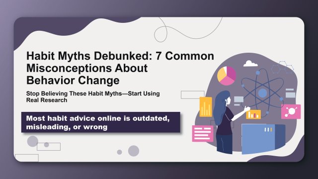 Habit Myths Debunked: 7 Common Misconceptions About Behavior Change