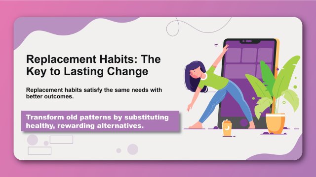 Replacement Habits: The Key to Lasting Change