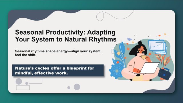 Seasonal Productivity: Adapting Your System to Natural Rhythms