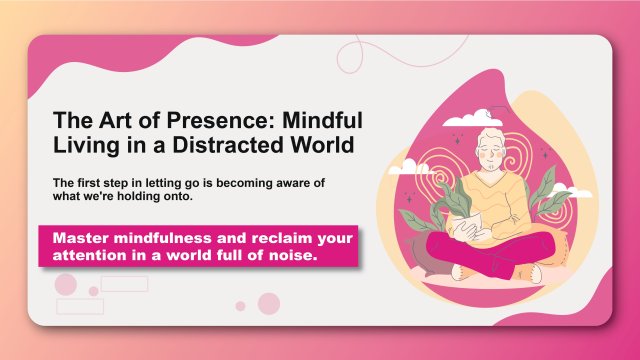 The Art of Presence: Mindful Living in a Distracted World