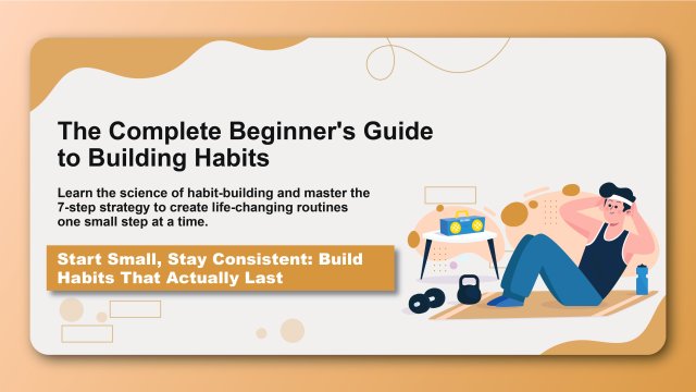 The Complete Beginner's Guide to Building Habits