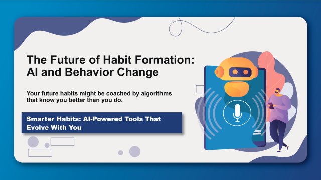 The Future of Habit Formation: AI and Behavior Change