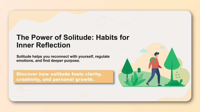 The Power of Solitude: Habits for Inner Reflection