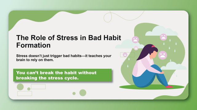 The Role of Stress in Bad Habit Formation