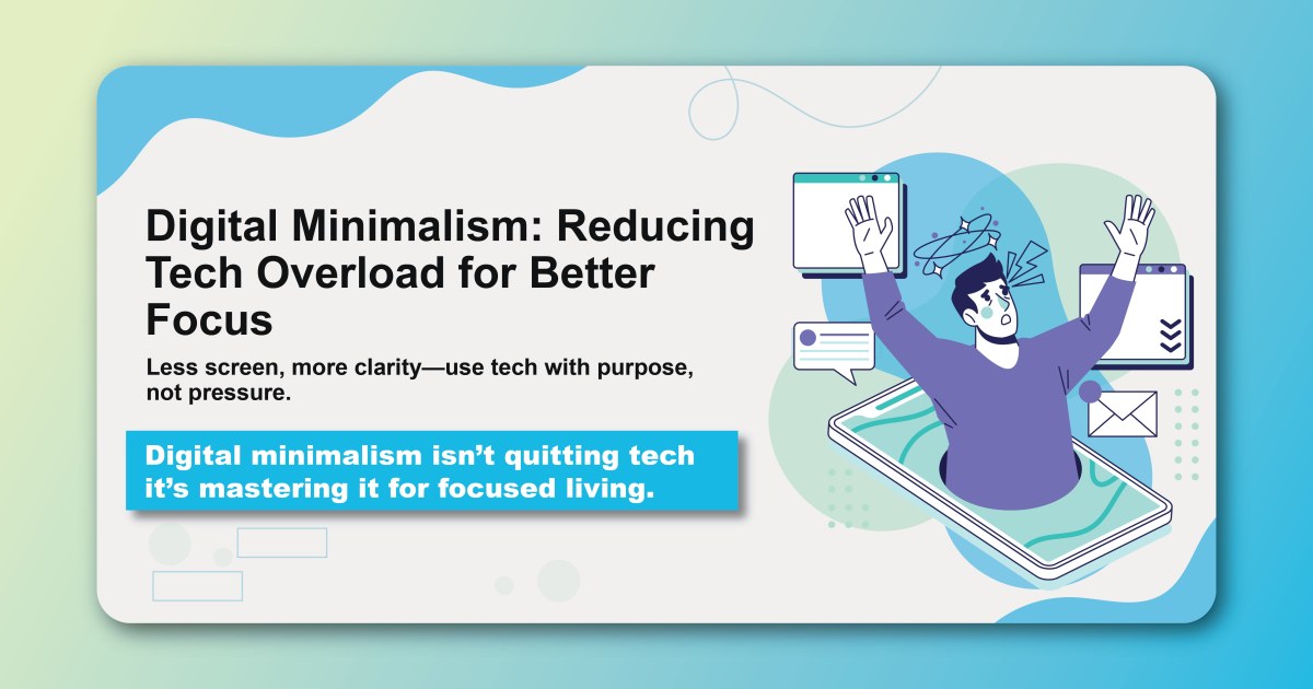Digital Minimalism: Reducing Tech Overload for Better Focus