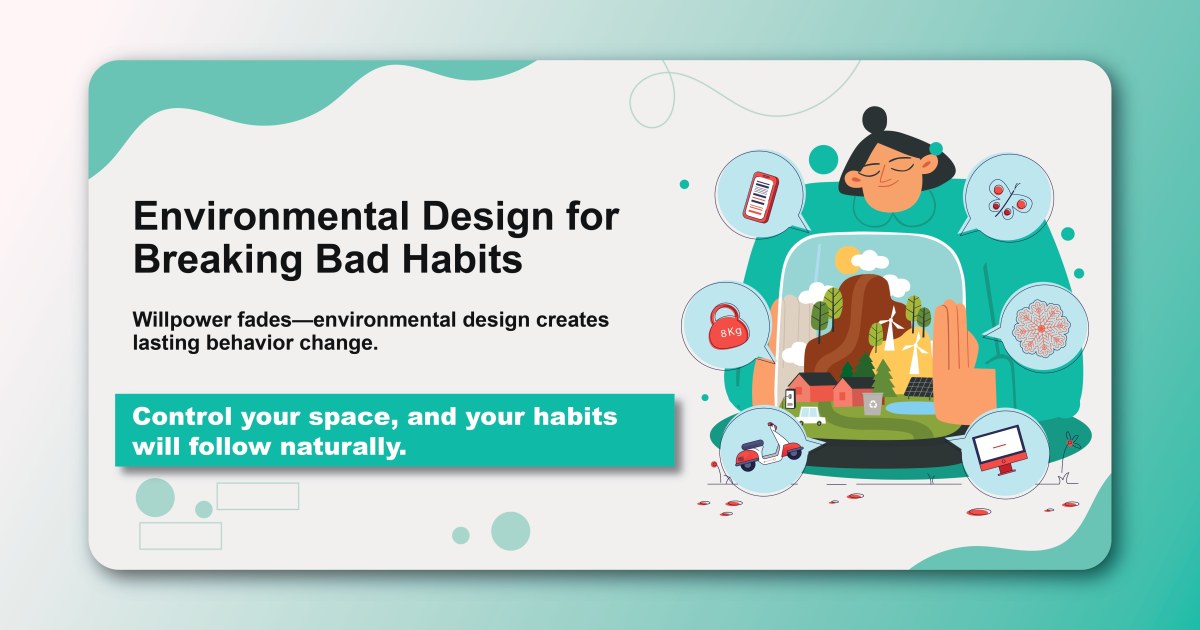 Environmental Design for Breaking Bad Habits