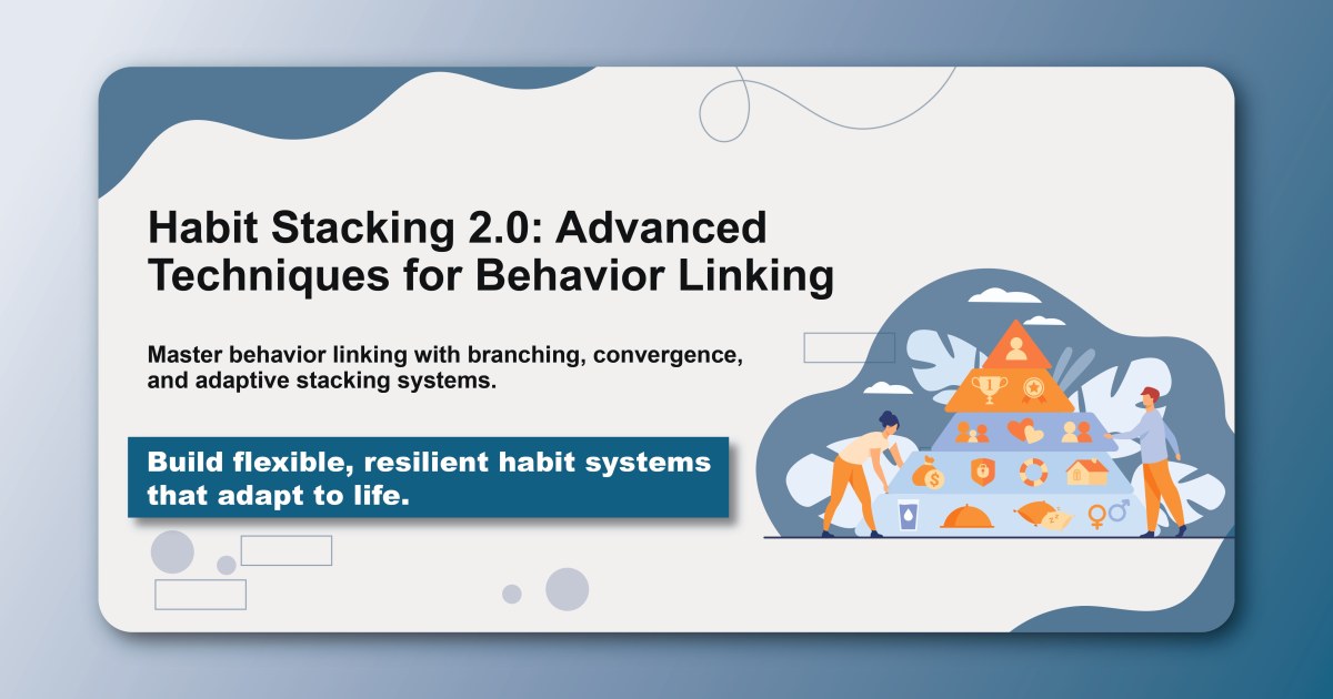 Habit Stacking 2.0: Advanced Techniques for Behavior Linking
