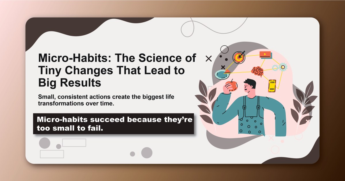 Micro-Habits: The Science of Tiny Changes That Lead to Big Results