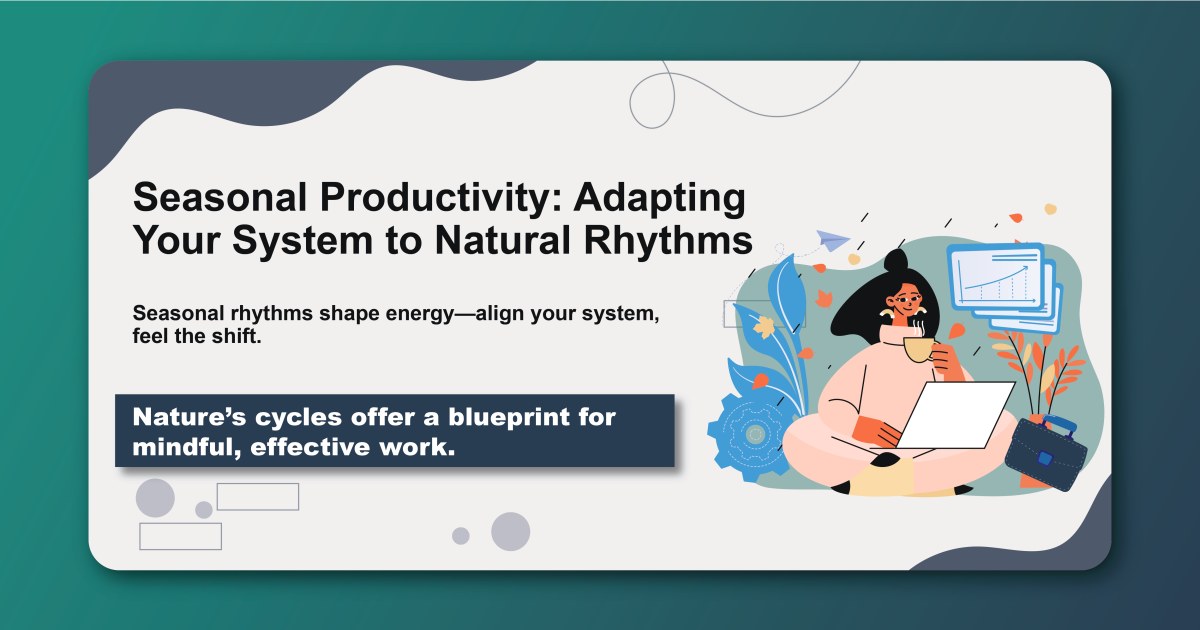 Seasonal Productivity: Adapting Your System to Natural Rhythms