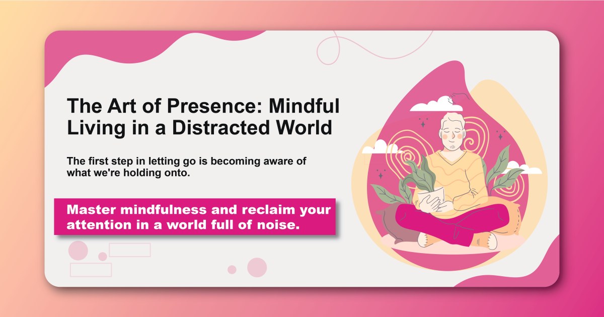 The Art of Presence: Mindful Living in a Distracted World