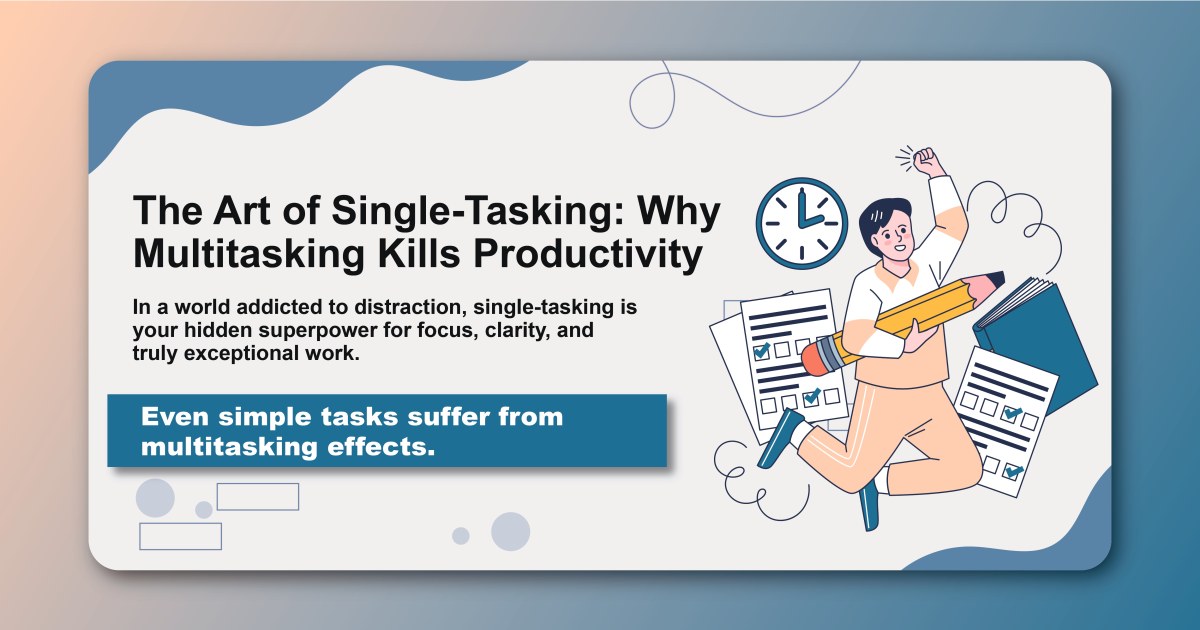 The Art of Single-Tasking: Why Multitasking Kills Productivity