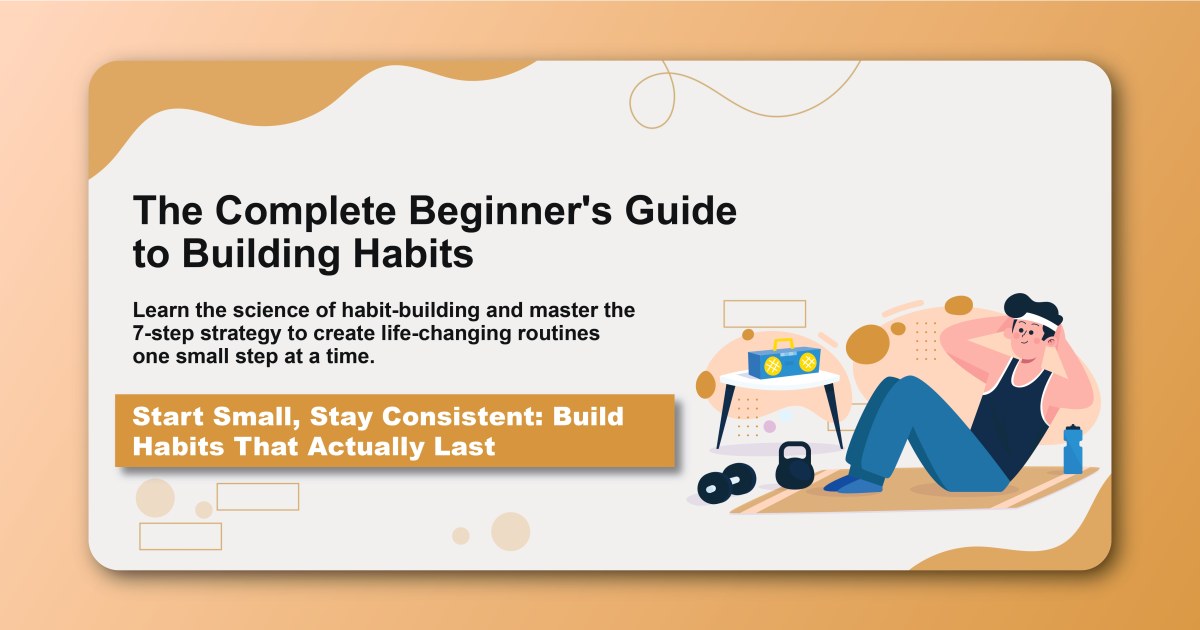 The Complete Beginner's Guide to Building Habits