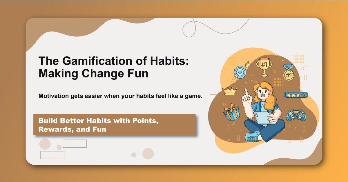 The Gamification of Habits: Making Change Fun