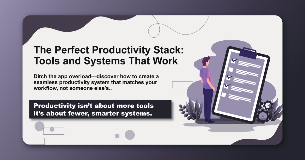 The Perfect Productivity Stack: Tools and Systems That Work