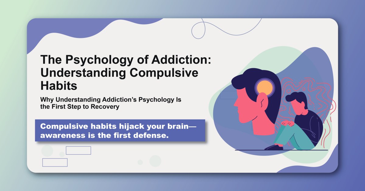 The Psychology of Addiction: Understanding Compulsive Habits
