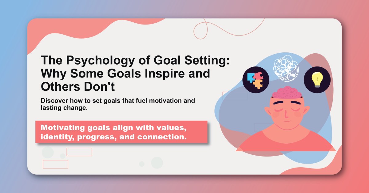 The Psychology of Goal Setting: Why Some Goals Inspire and Others Don't