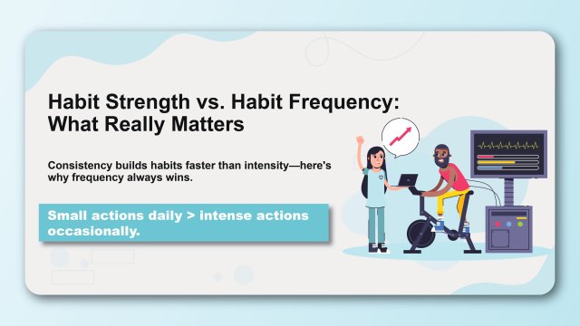 Habit Strength vs. Habit Frequency: What Really Matters