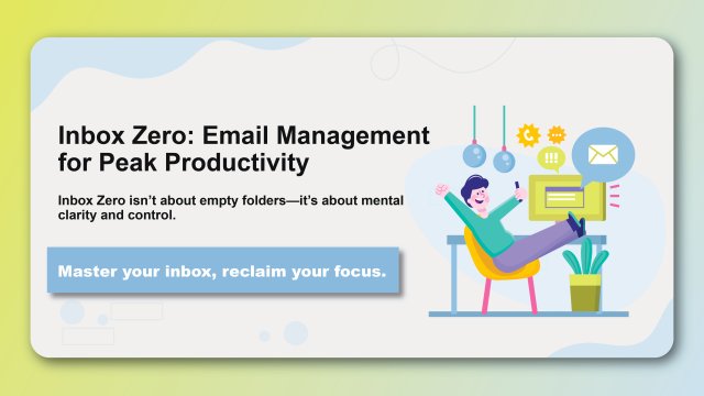 Inbox Zero: Email Management for Peak Productivity