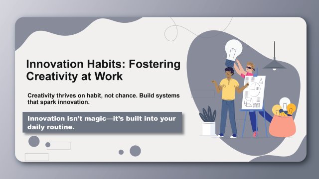 Innovation Habits: Fostering Creativity at Work
