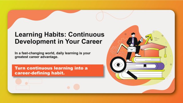 Learning Habits: Continuous Development in Your Career