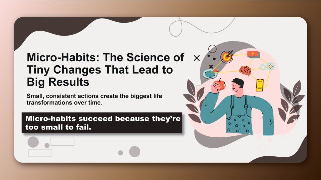 Micro-Habits: The Science of Tiny Changes That Lead to Big Results