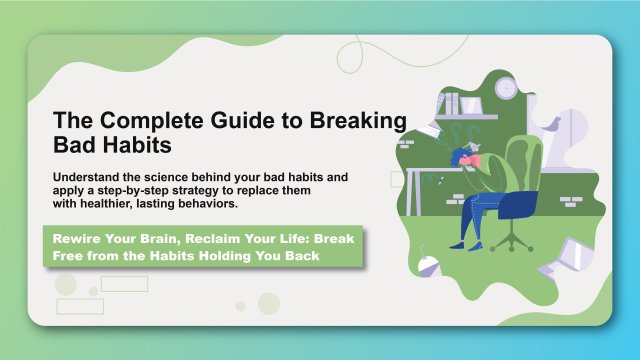 The Complete Guide to Breaking Bad Habits