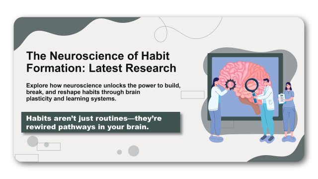 The Neuroscience of Habit Formation: Latest Research