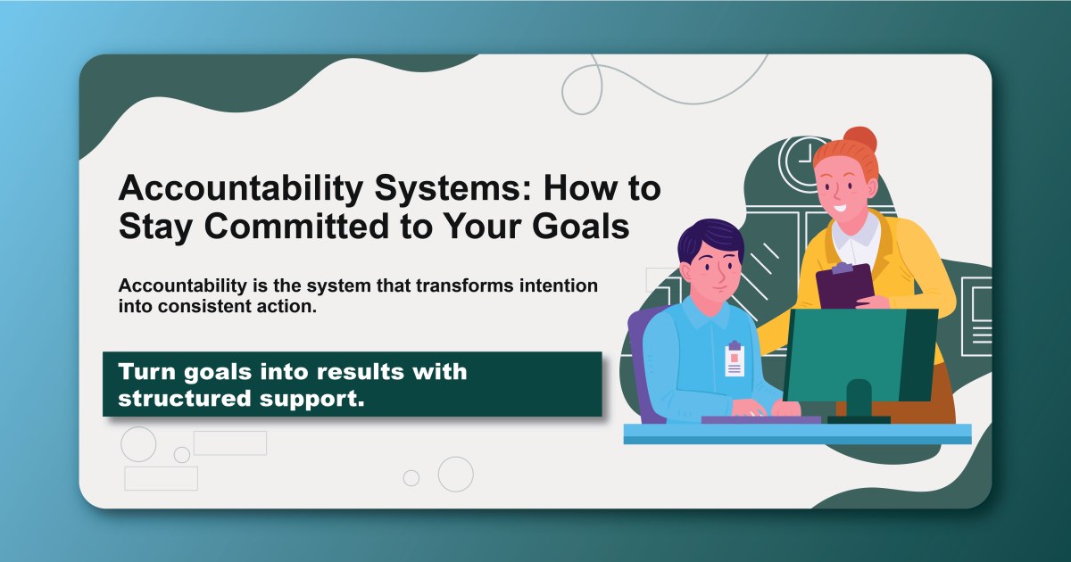 Accountability Systems: How to Stay Committed to Your Goals