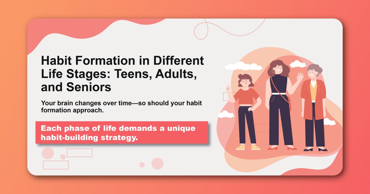 Habit Formation in Different Life Stages: Teens, Adults, and Seniors