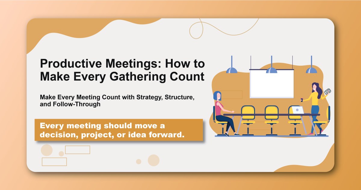 Productive Meetings: How to Make Every Gathering Count