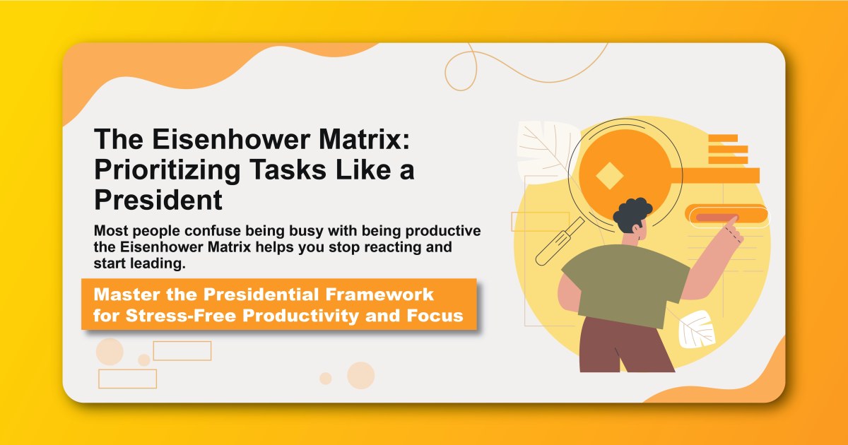 The Eisenhower Matrix: Prioritizing Tasks Like a President